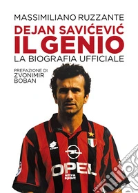Dejan Savicevic, il genio. La biografia ufficiale libro