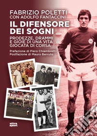 Il difensore dei sogni. Prodezze, drammi e gioie di una vita giocata di corsa