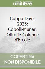 Coppa Davis 2025: Cobolli-Munar. Oltre le Colonne d'Ercole libro