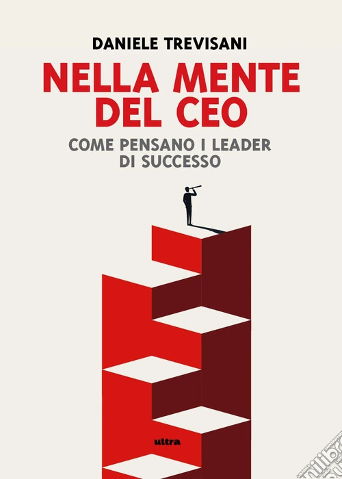 Nella Mente del CEO. Come pensano i leader di successo