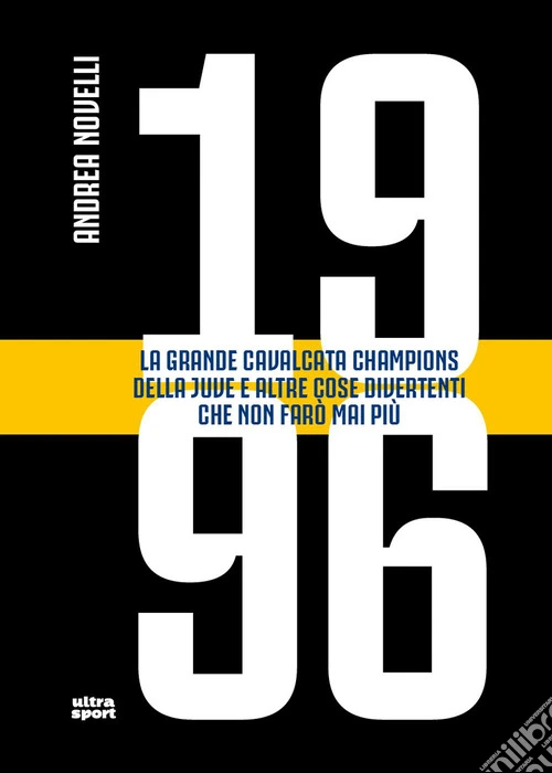 1996. La grande cavalcata Champions della Juve e altre cose divertenti che non farò mai più