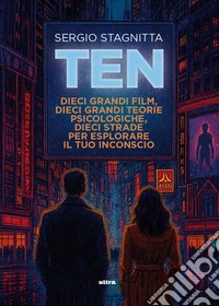 Ten. Dieci grandi film, dieci grandi teorie psicologiche, dieci strade per esplorare il tuo inconscio libro