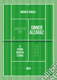 Wimbledon 2025: Sinner-Alcaraz. Il sogno diventa storia libro