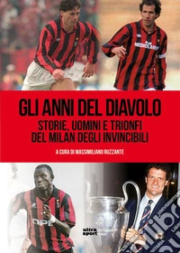 Gli anni del diavolo. Storie, uomini e trionfi del Milan degli invincibili libro