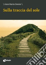 Sulla traccia del sole libro