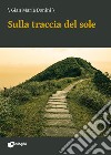 Sulla traccia del sole libro