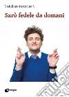 Sarò fedele da domani libro