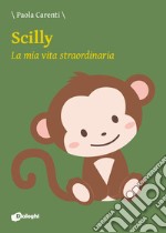 Scilly. La mia vita straordinaria libro