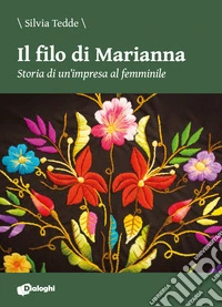 Il filo di Marianna. Storia di un'impresa al femminile libro