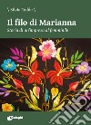 Il filo di Marianna. Storia di un'impresa al femminile libro