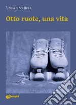 Otto ruote, una vita