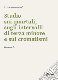 Studio sui quartali, sugli intervalli di terza minore e sui cromatismi. Con esercizi libro