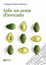 Solo un seme d'avocado libro