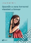 Quando a casa tornerai vienimi a trovar libro di Fabbri Anna Maria