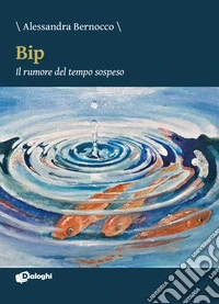 Bip. Il rumore del tempo sospeso libro