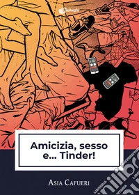 Amicizia, sesso e... Tinder!
