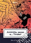 Amicizia, sesso e... Tinder! libro