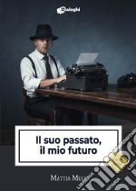 Il suo passato, il mio futuro