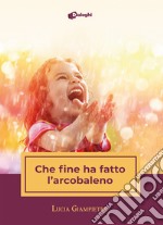 Che fine ha fatto l'arcobaleno libro