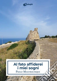 Al fato affiderei i miei sogni libro