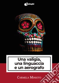 Una valigia, una linguaccia e un aerografo libro
