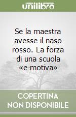 Se la maestra avesse il naso rosso. La forza di una scuola «e-motiva»