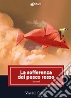 La sofferenza del pesce rosso libro