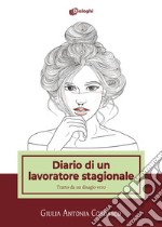 Diario di un lavoratore stagionale. Tratto da un disagio vero libro