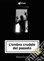 L'ombra crudele del passato libro