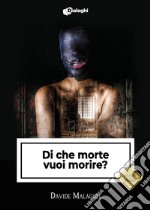 Di che morte vuoi morire? libro