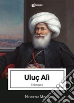 Uluç Alì. Il rinnegato