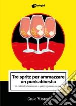 Tre spritz per ammazzare un punkabbestia. Un giallo dalle sfumature noir e qualche sgommata marrone libro