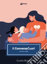 Il ConversaCuori. Di madre in figlia libro