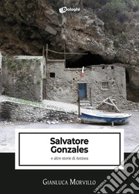 Salvatore Gonzales e altre storie di Antinea libro
