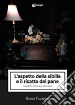 L'aspetto della sibilla e il ricatto del pane. Novellette veneziane e altre storie libro