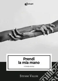 Prendi la mia mano e tienila stretta libro