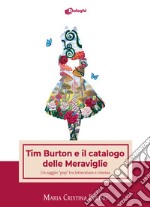 Tim Burton e il catalogo delle Meraviglie. Un saggio «pop» tra letteratura e cinema libro