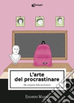 L'arte del procrastinare. Alla conquista della promozione