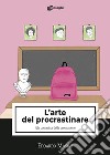 L'arte del procrastinare. Alla conquista della promozione libro