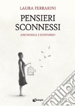 Pensieri sconnessi. Anoressia e dintorni libro