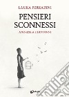 Pensieri sconnessi. Anoressia e dintorni libro