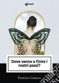 Dove vanno a finire i nostri passi? libro