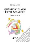 Quando ci siamo fatti accadere (una forma incerta) libro