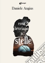 Cosa bruciano le stelle libro