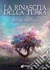 La rinascita della Terra libro di Maddaloni Antonio