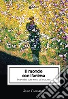 Il mondo con l'anima. Sorprendenti storie vere su cui fantasticare libro di Cassarino Anna