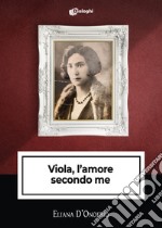 Viola, l'amore secondo me libro