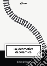 La locomotiva di ceramica libro