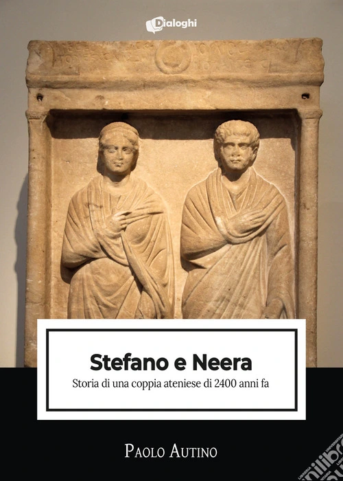 Stefano e Neera. Storia di una coppia ateniese di 2400 anni fa