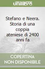 Stefano e Neera. Storia di una coppia ateniese di 2400 anni fa libro